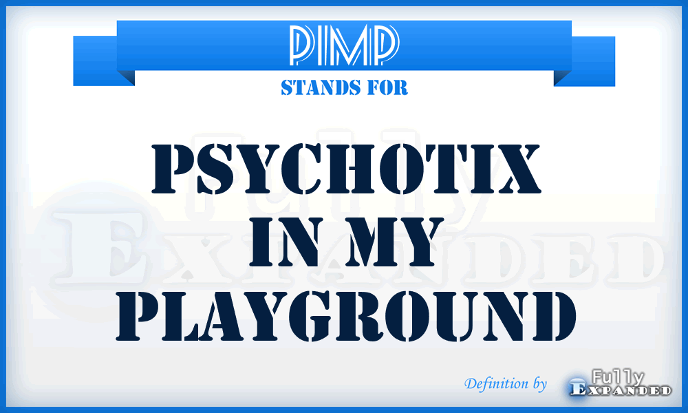 PIMP - Psychotix in My Playground