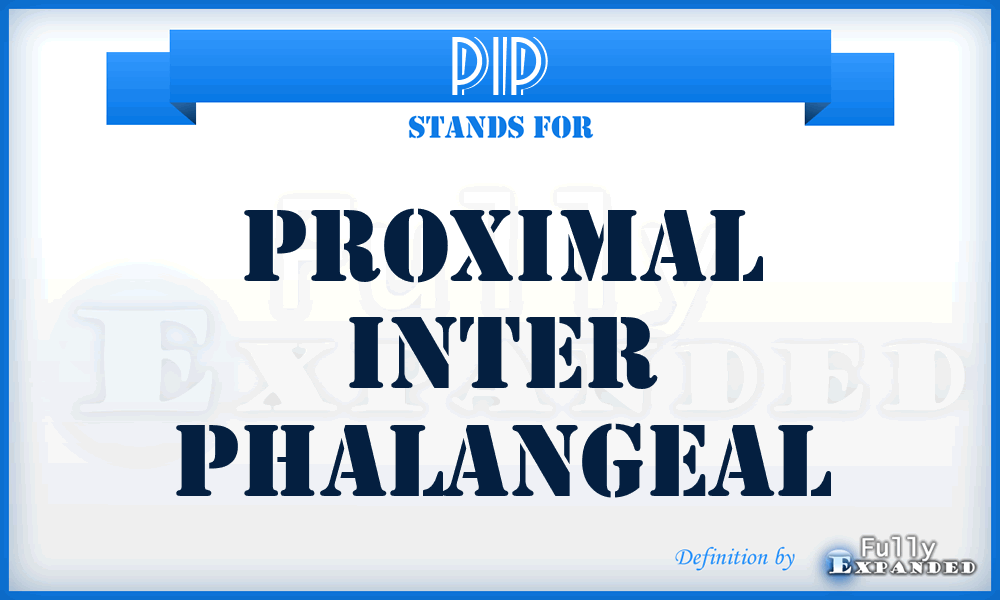 PIP - proximal inter phalangeal
