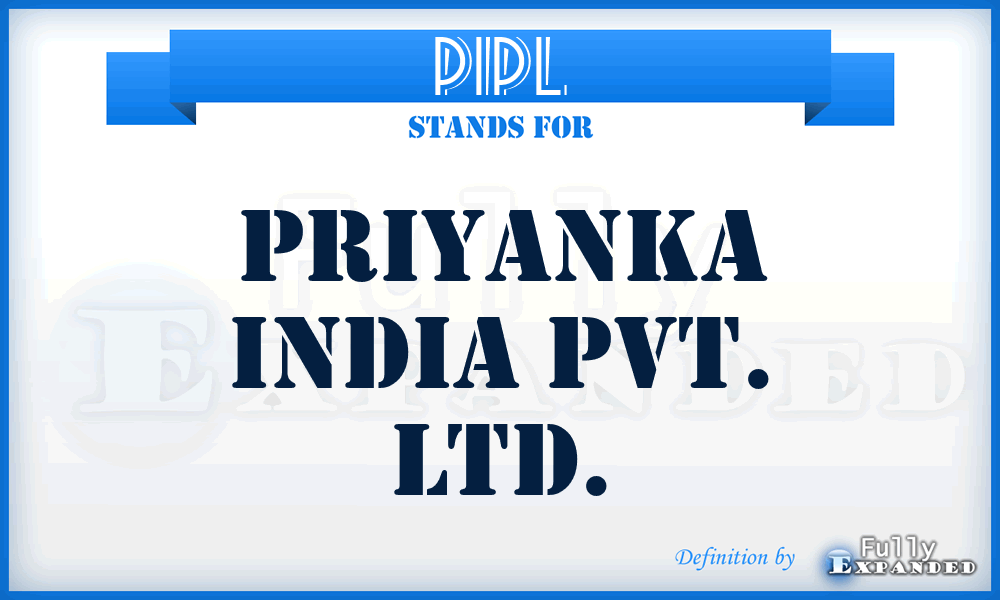 PIPL - Priyanka India Pvt. Ltd.