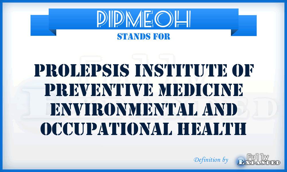 PIPMEOH - Prolepsis Institute of Preventive Medicine Environmental and Occupational Health