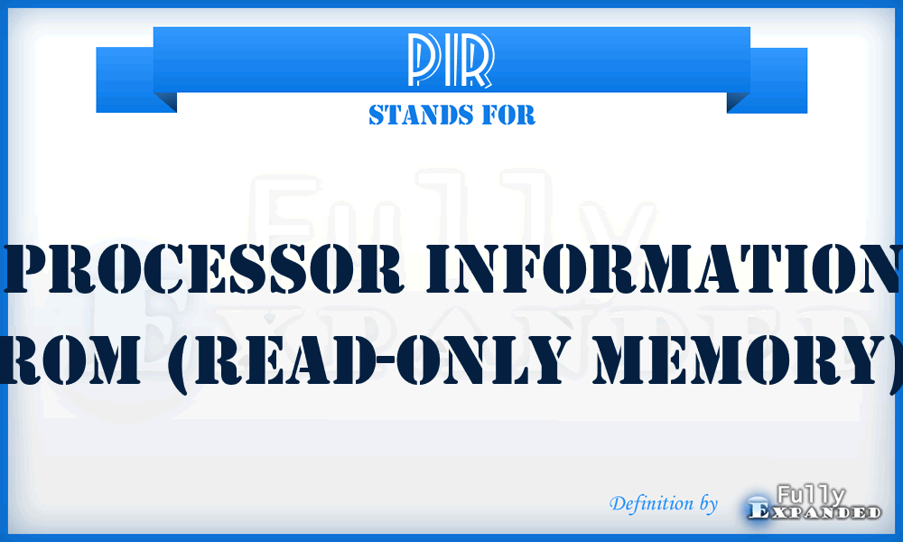 PIR - Processor Information ROM (Read-Only Memory)