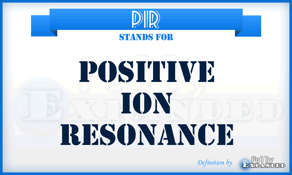 PIR - positive ion resonance