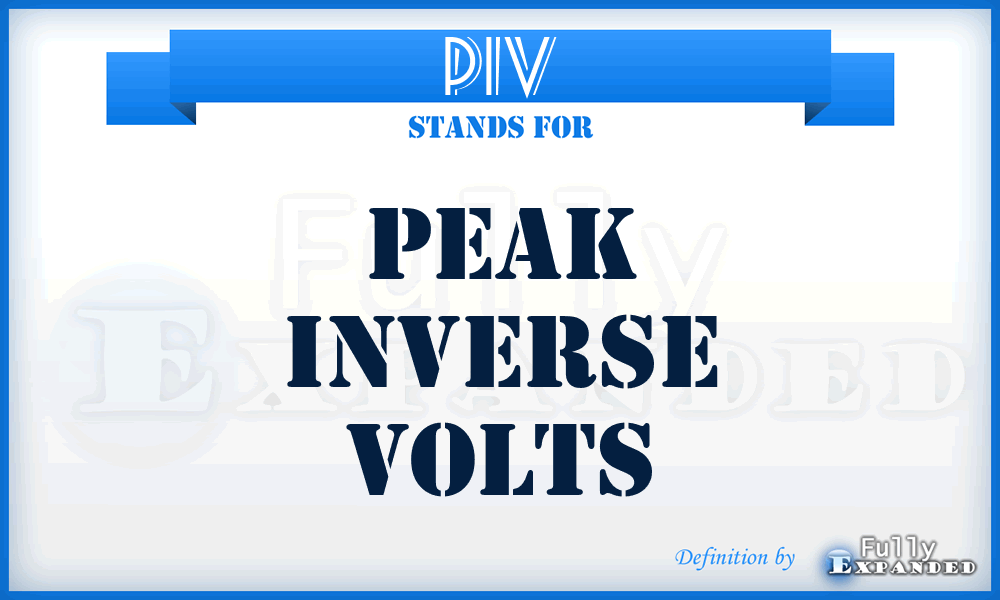 PIV - Peak Inverse Volts