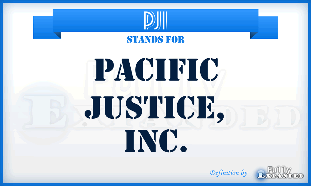 PJI - Pacific Justice, Inc.