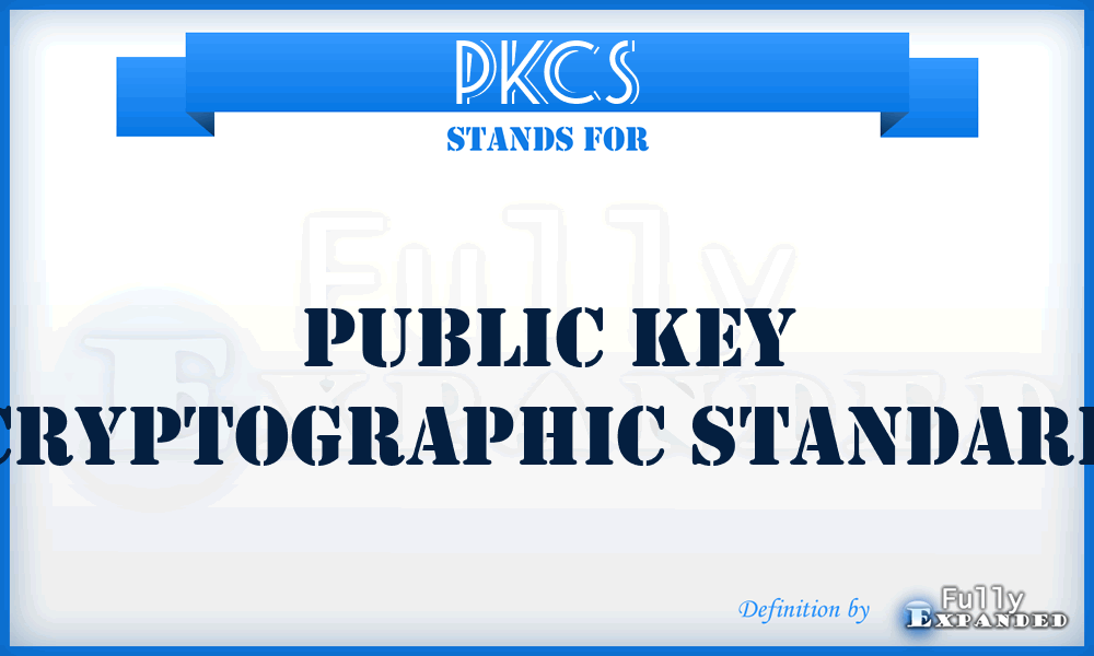 PKCS - Public Key Cryptographic Standard