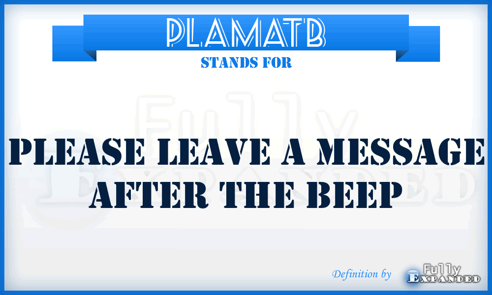 PLAMATB - Please Leave A Message After The Beep