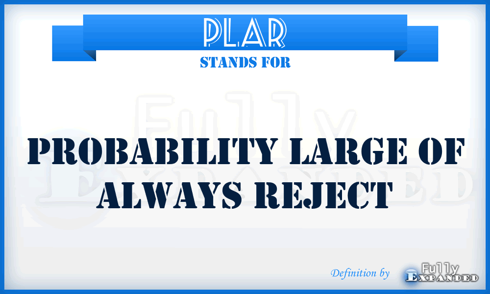 PLAR - Probability Large of Always Reject
