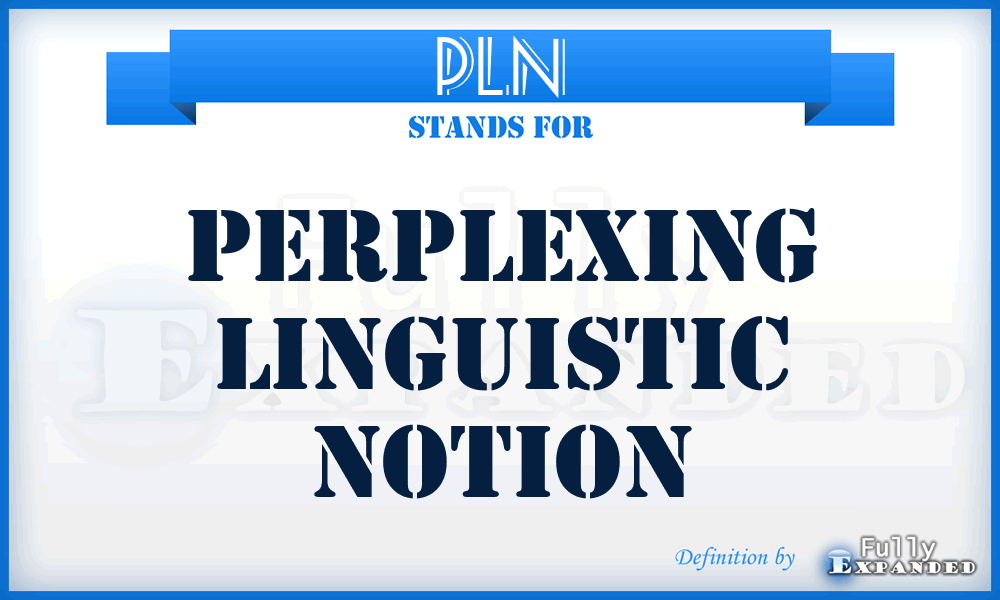 PLN - Perplexing Linguistic Notion