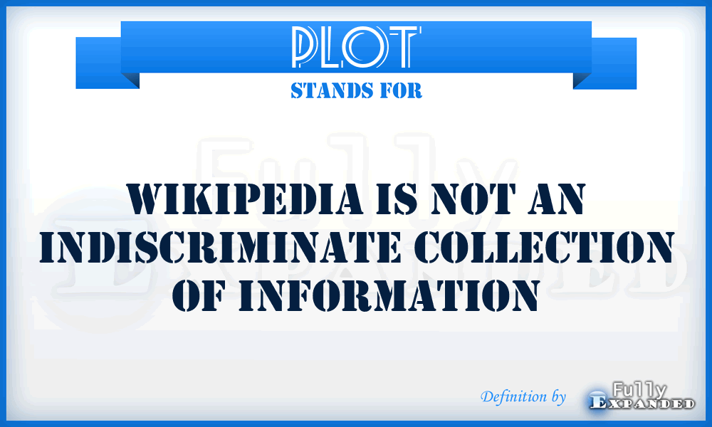 PLOT - Wikipedia is not an indiscriminate collection of information