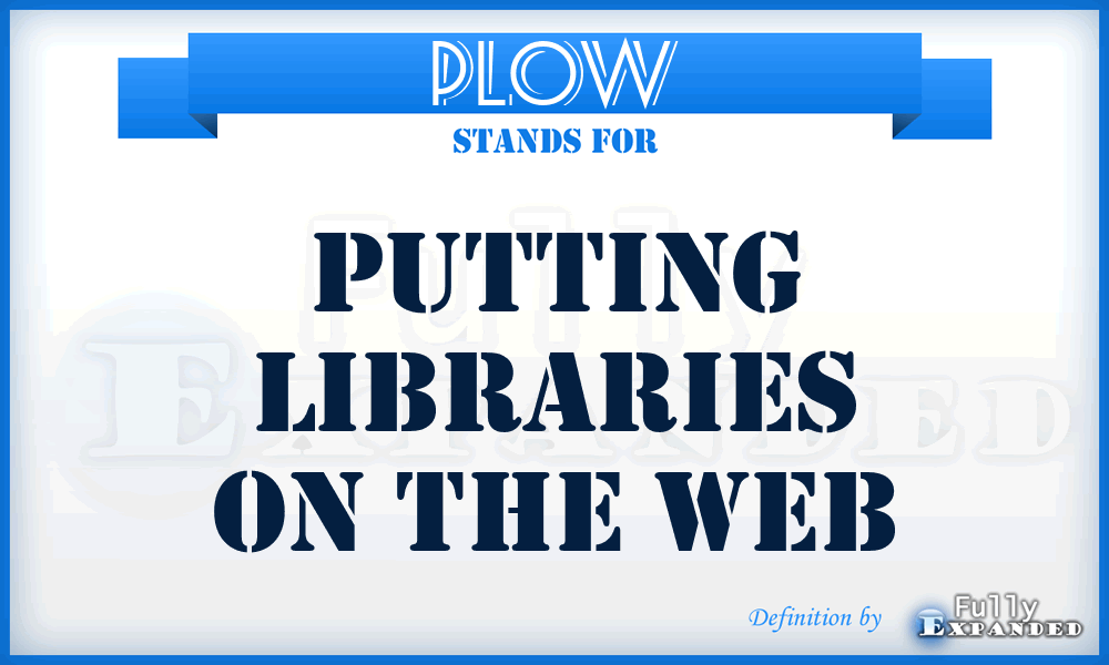 PLOW - Putting Libraries on the Web