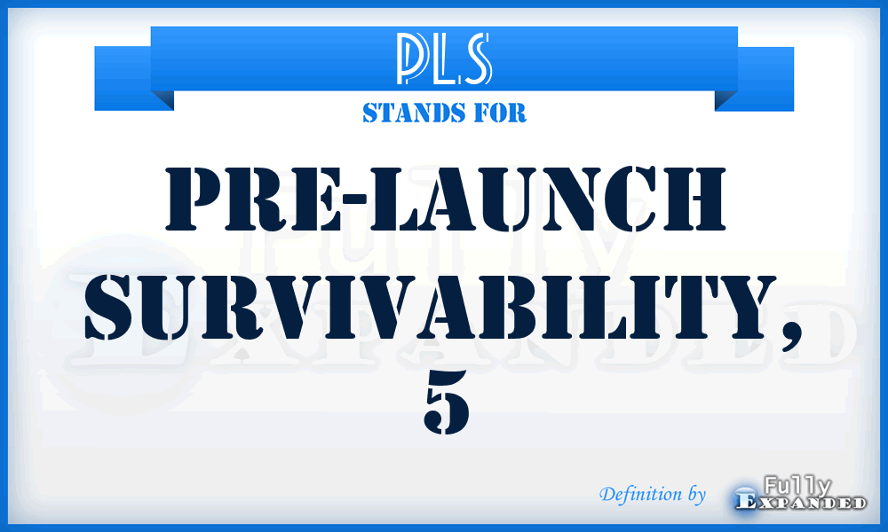 PLS - pre-launch survivability, 5