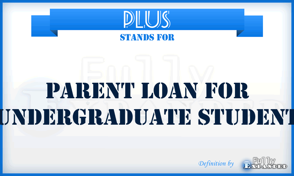 PLUS - Parent Loan for Undergraduate Student