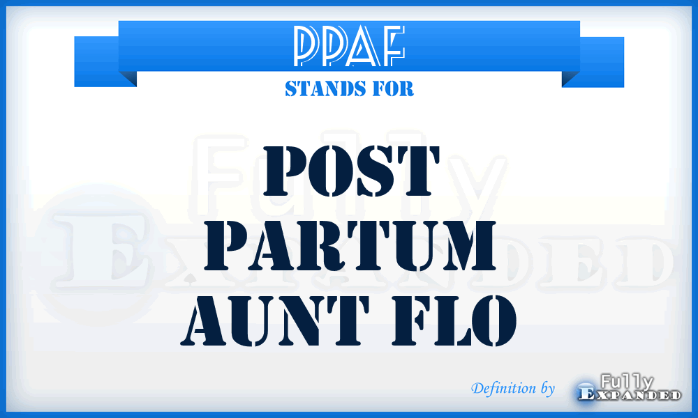 PPAF - Post Partum Aunt Flo