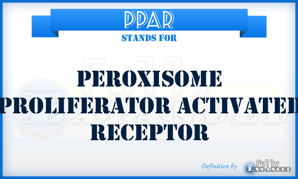 PPAR - Peroxisome Proliferator Activated Receptor