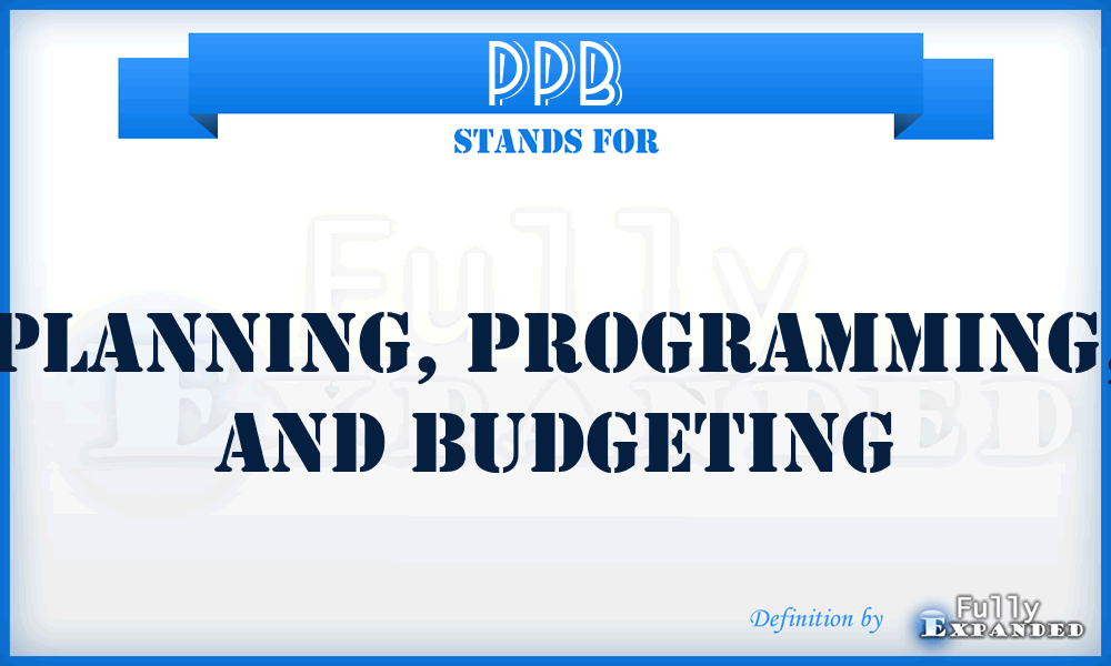 PPB - Planning, Programming, and Budgeting
