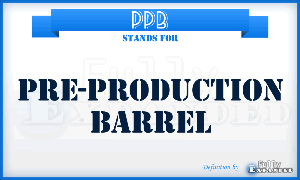 PPB - Pre-Production Barrel