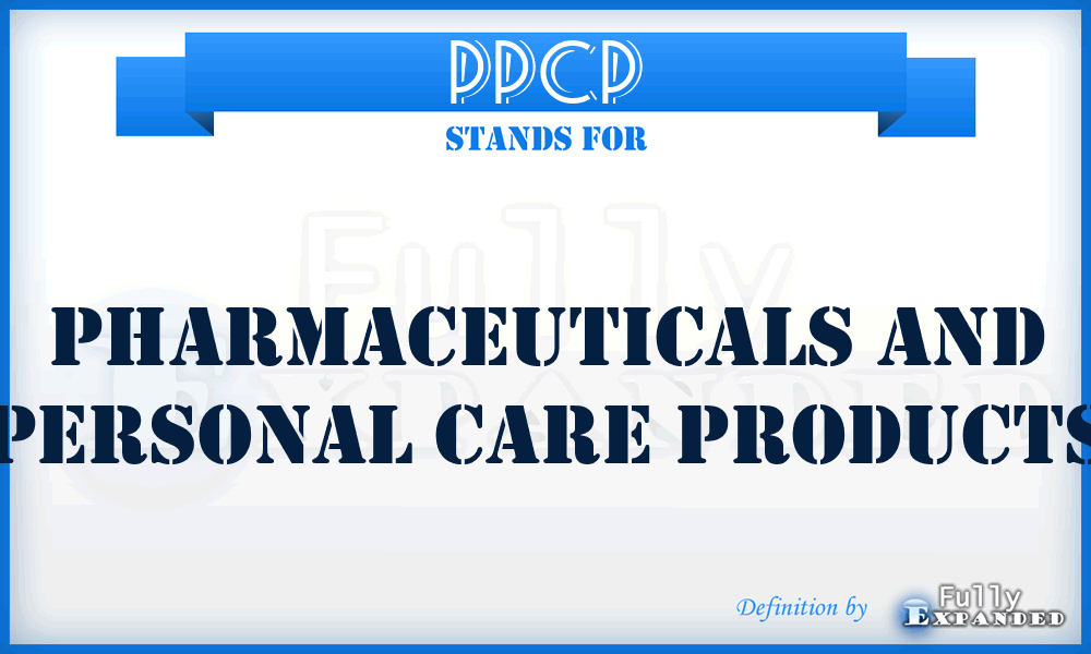 PPCP - Pharmaceuticals and Personal Care Products