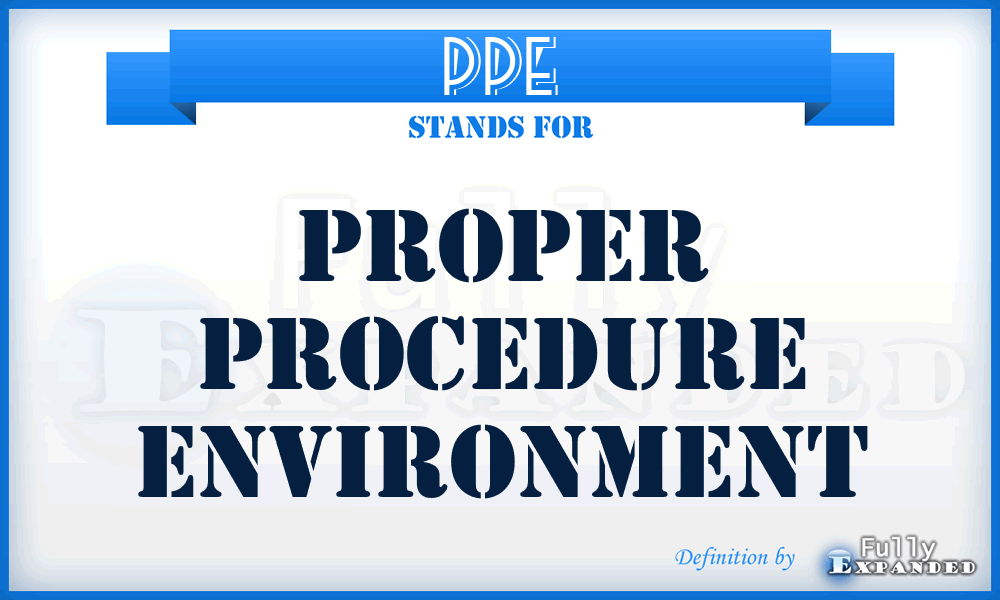 PPE - Proper Procedure Environment