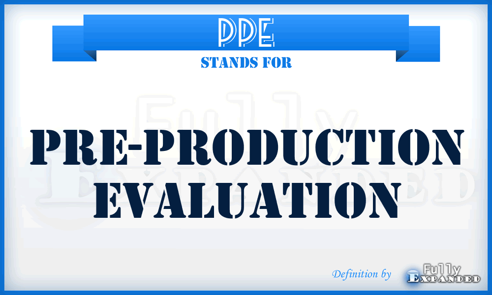 PPE - pre-production evaluation