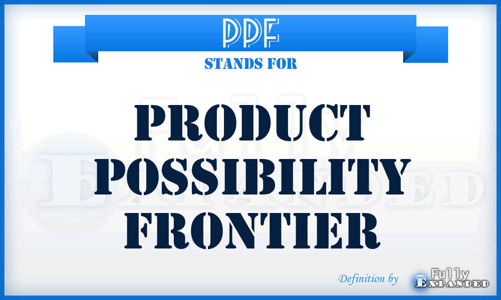 PPF - Product Possibility Frontier