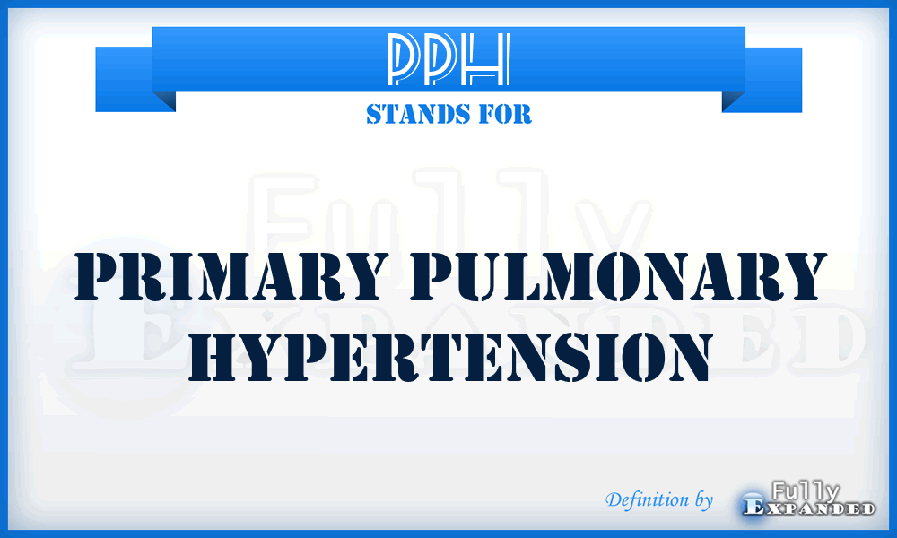 PPH - primary pulmonary hypertension