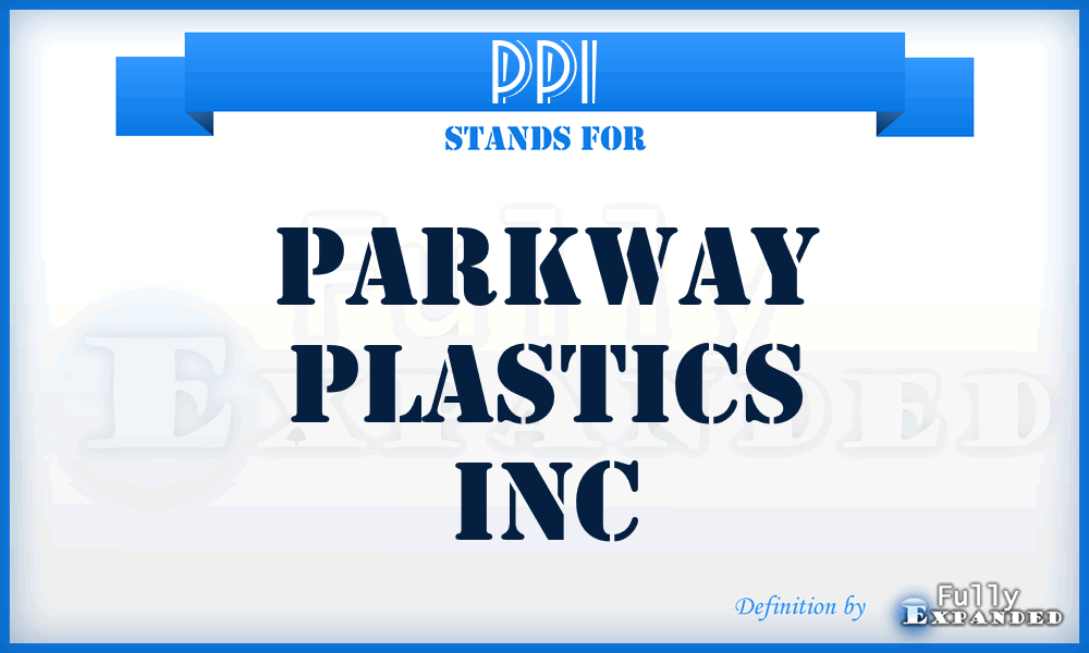 PPI - Parkway Plastics Inc