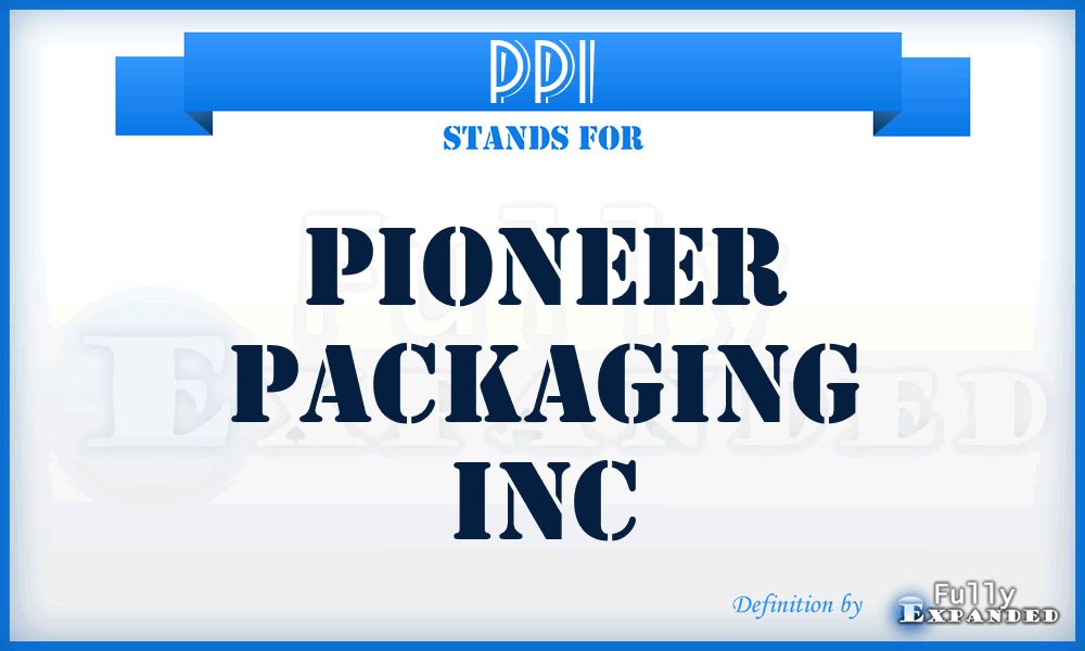 PPI - Pioneer Packaging Inc