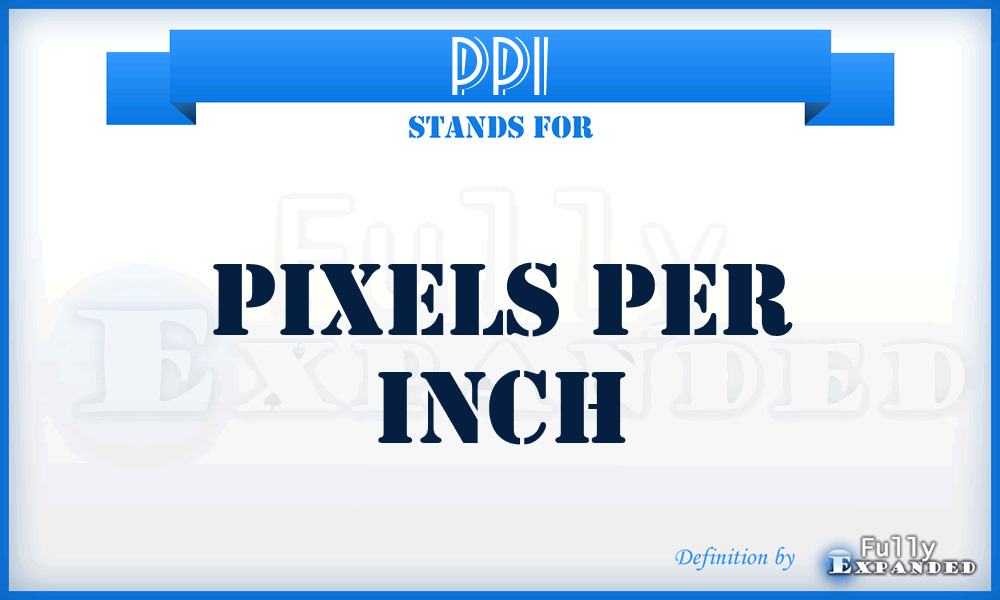 PPI - Pixels Per Inch