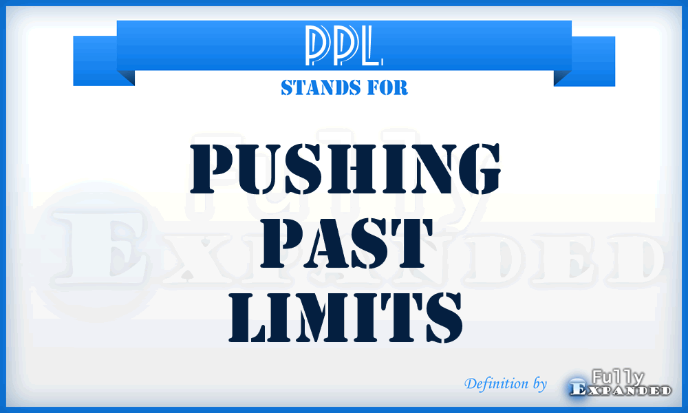PPL - Pushing Past Limits