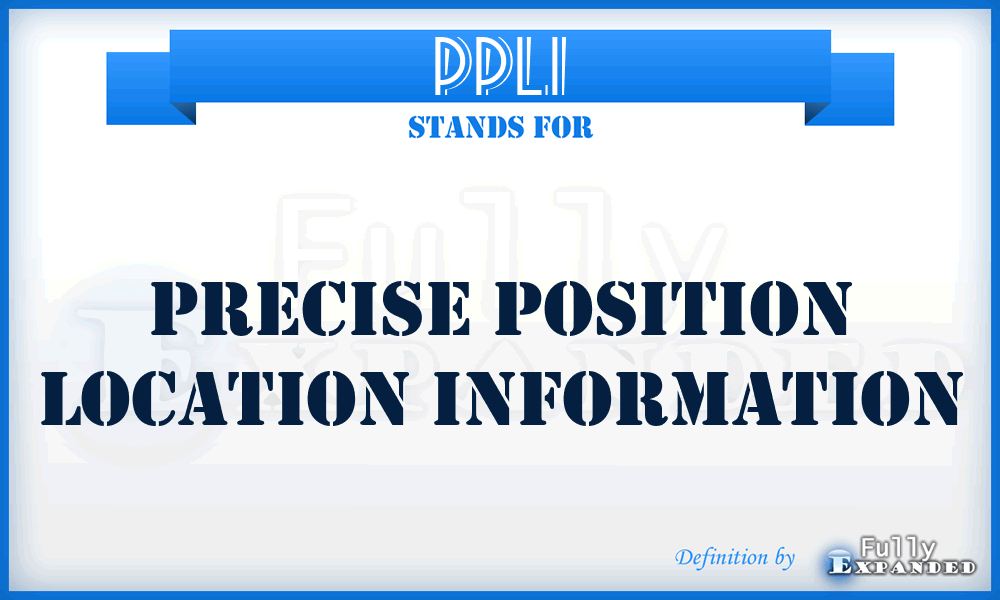 PPLI - Precise Position Location Information