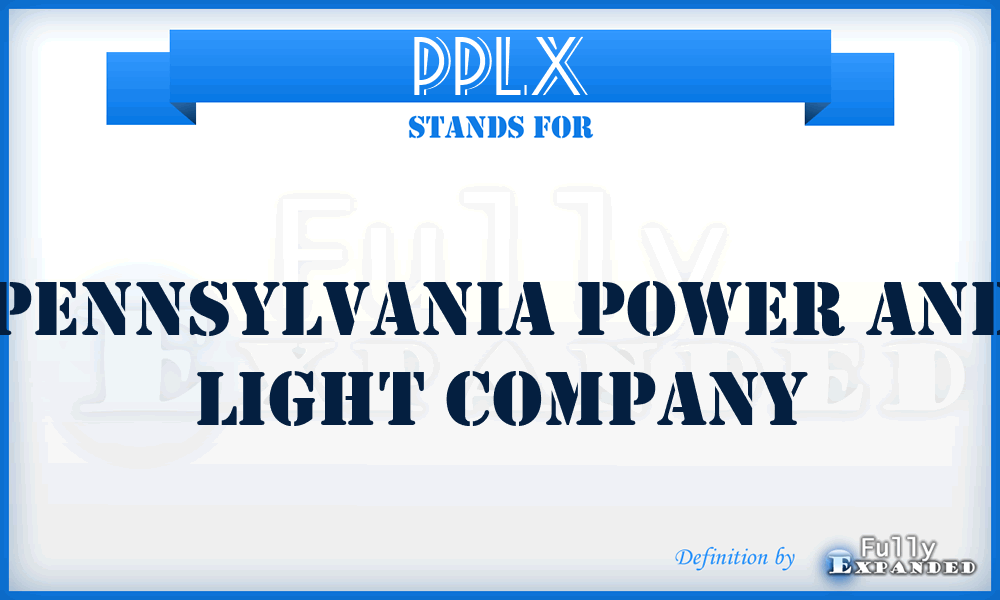 PPLX - Pennsylvania Power and Light Company