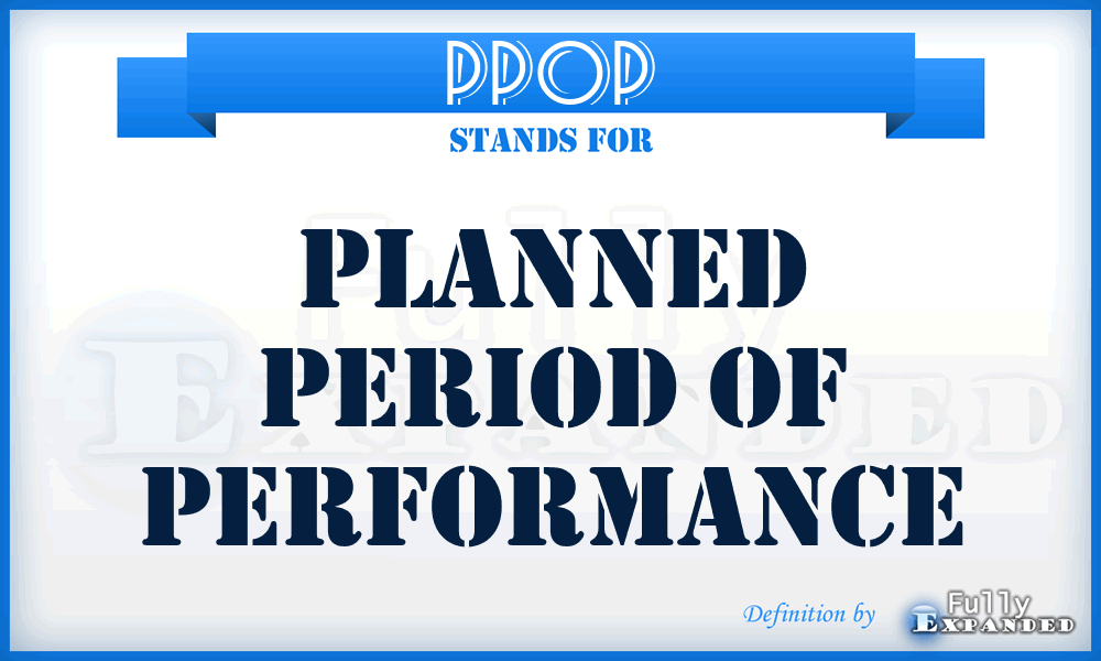 PPOP - Planned Period Of Performance