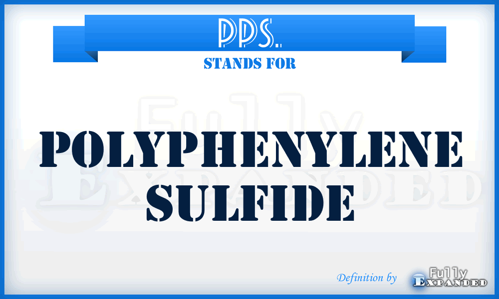 PPS. - PolyPhenylene Sulfide