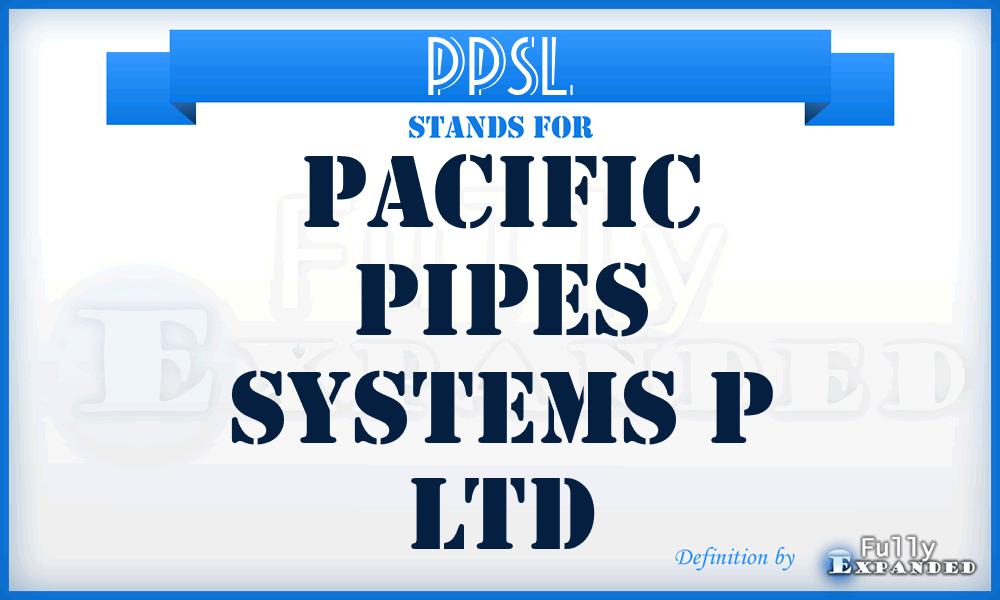 PPSL - Pacific Pipes Systems p Ltd