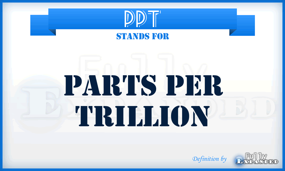 PPT - Parts Per Trillion