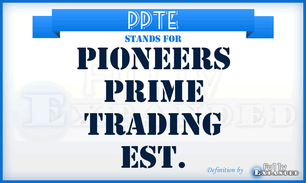 PPTE - Pioneers Prime Trading Est.