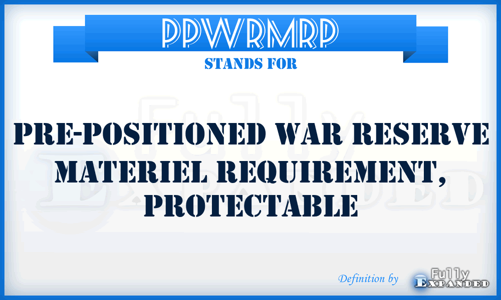 PPWRMRP - Pre-Positioned War Reserve Materiel Requirement, Protectable