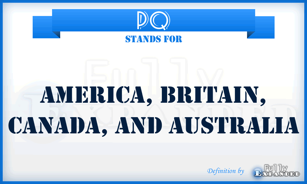 PQ - America, Britain, Canada, And Australia