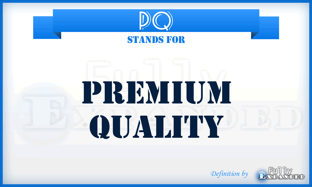 PQ - Premium Quality