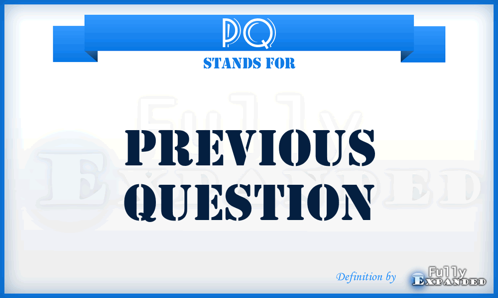 PQ - Previous Question