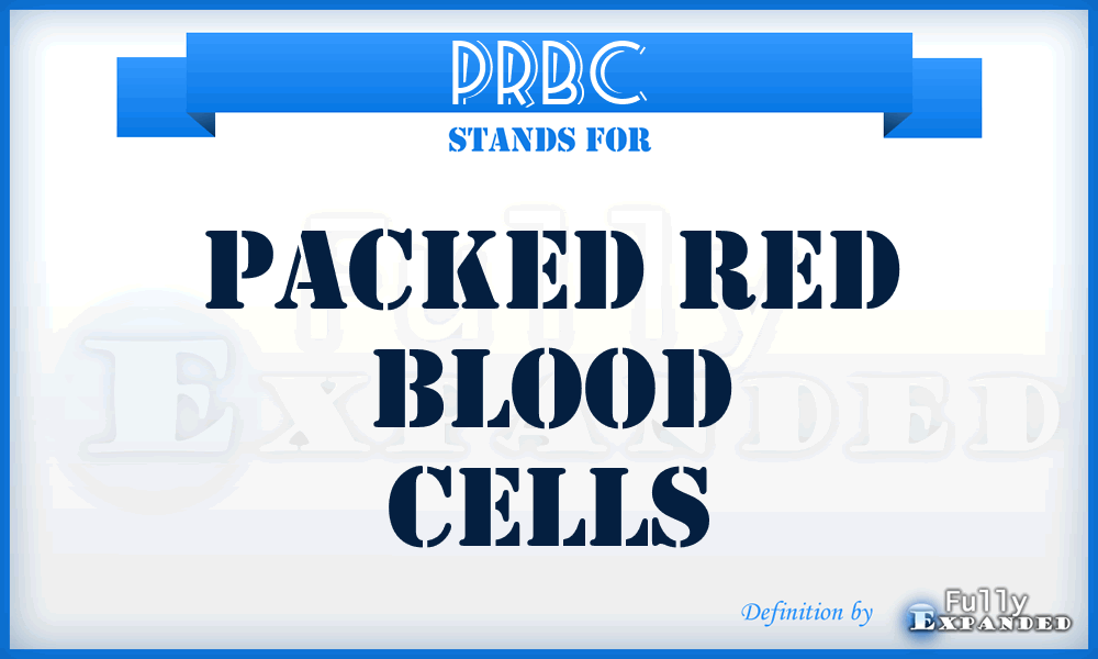 PRBC - packed red blood cells