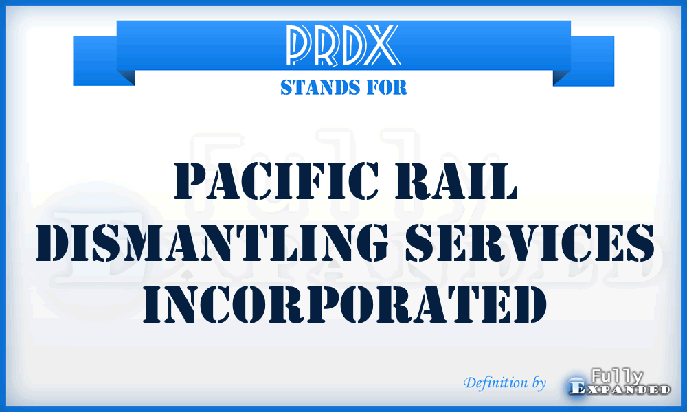 PRDX - Pacific Rail Dismantling Services Incorporated