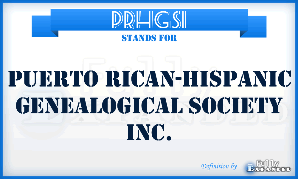 PRHGSI - Puerto Rican-Hispanic Genealogical Society Inc.