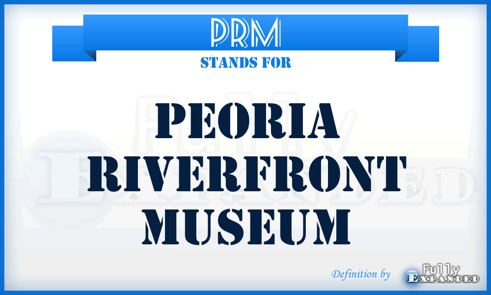 PRM - Peoria Riverfront Museum