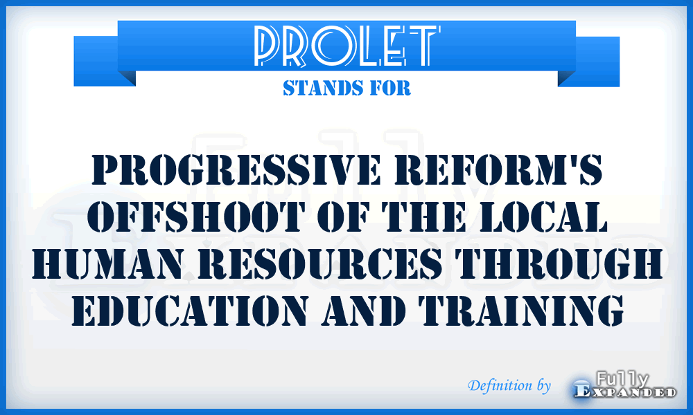 PROLET - Progressive Reform's Offshoot of the Local Human Resources through Education and Training