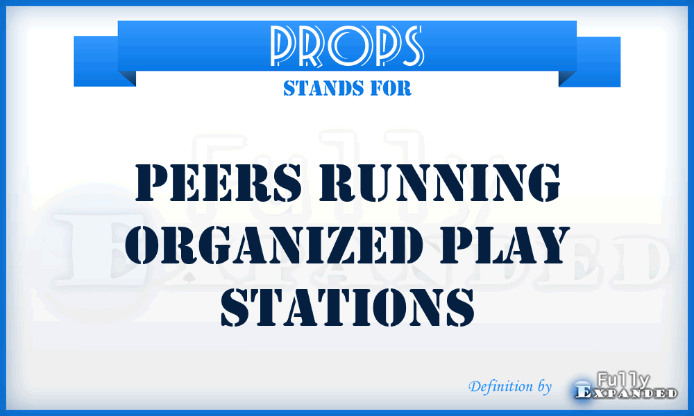 PROPS - Peers Running Organized Play Stations