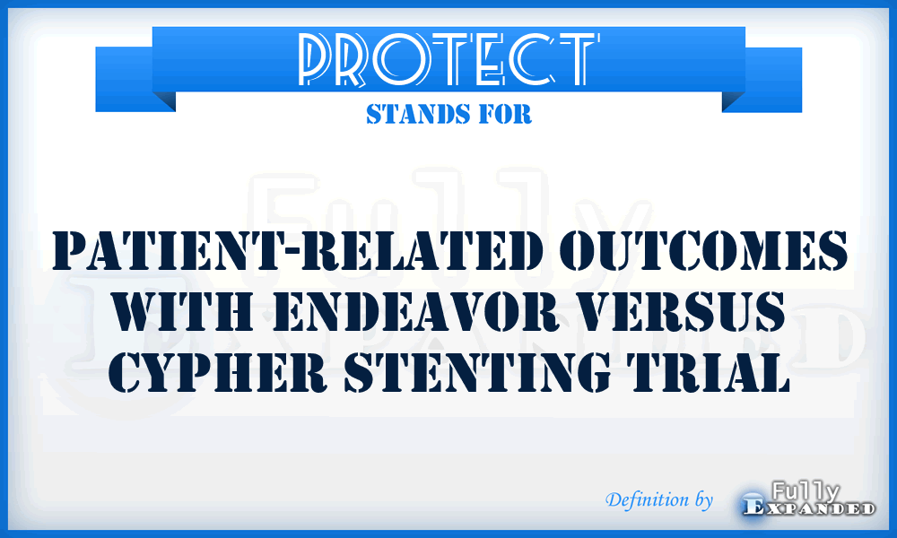 PROTECT - Patient-Related Outcomes with Endeavor versus Cypher Stenting Trial