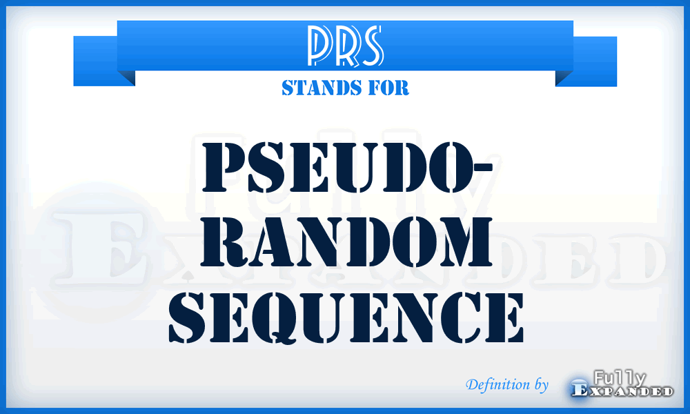 PRS - Pseudo- Random Sequence