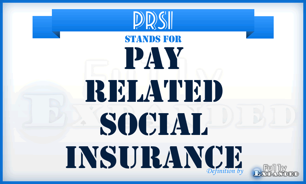 PRSI - Pay Related Social Insurance