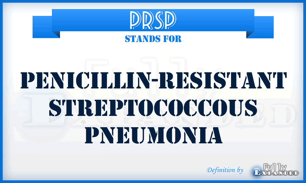 PRSP - Penicillin-Resistant Streptococcous Pneumonia